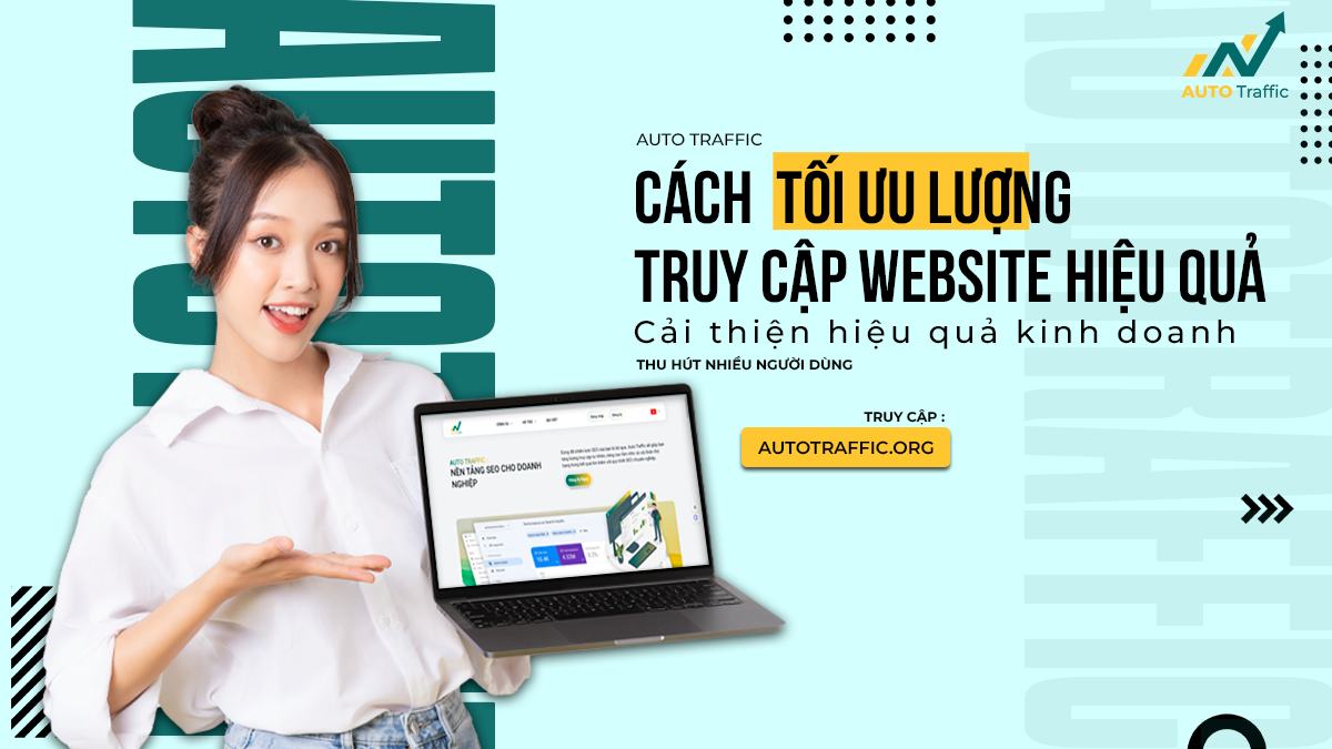 CÁCH TỐI ƯU LƯU LƯỢNG TRUY CẬP WEBSITE HIỆU QUẢ