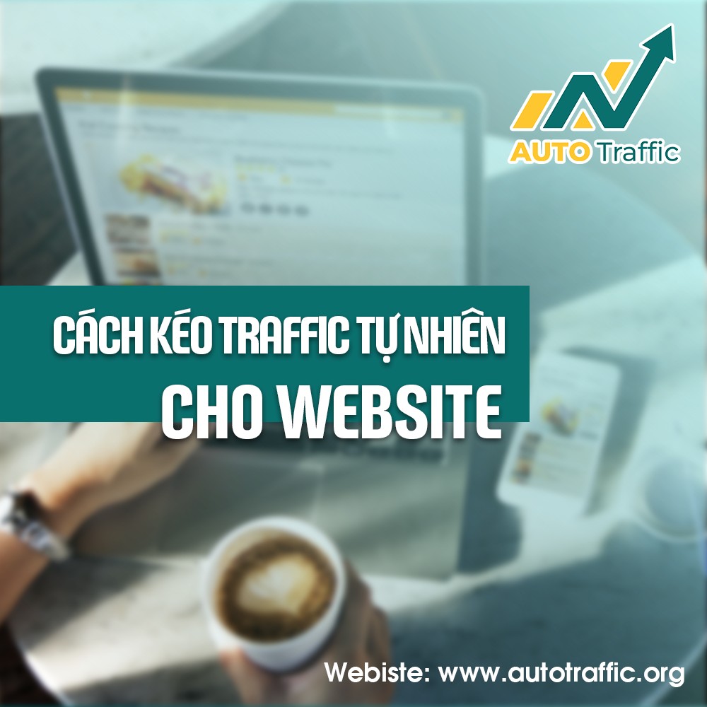 CÁCH KÉO TRAFFIC TỰ NHIÊN CHO WEBSITE