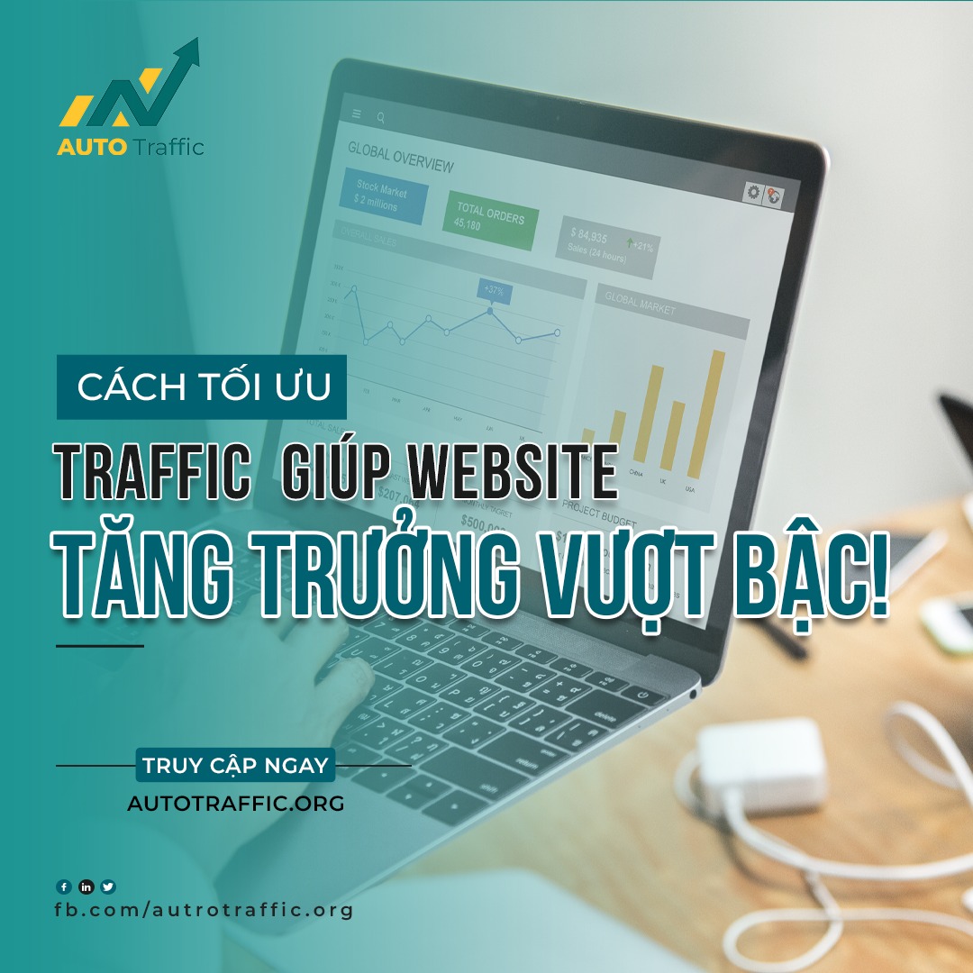 CÁCH TỐI ƯU TRAFFIC GIÚP WEBSITE TĂNG TRƯỞNG VƯỢT BẬC! 