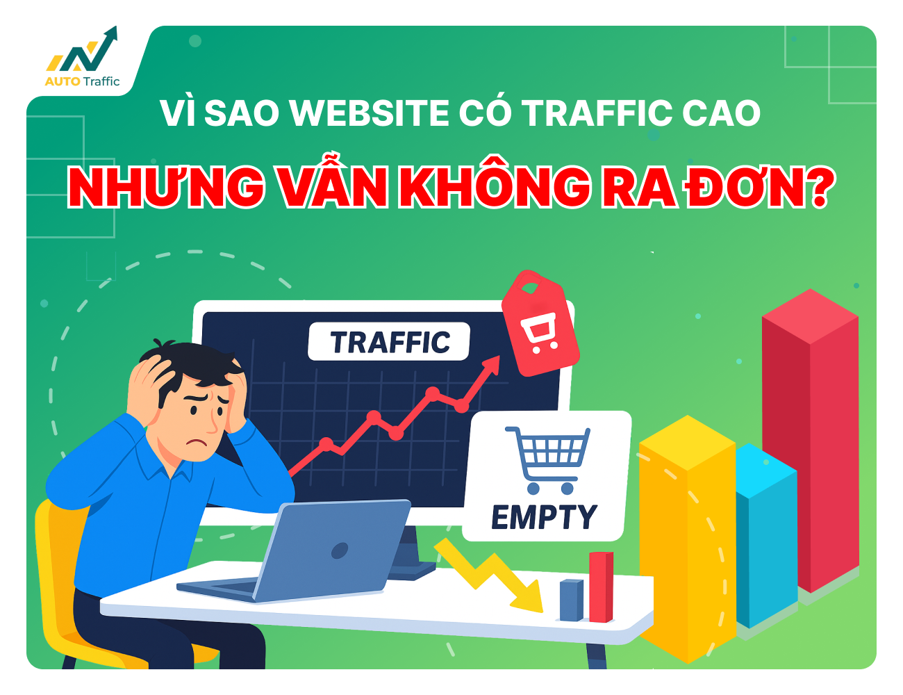 Vì sao website có traffic cao nhưng vẫn không ra đơn?