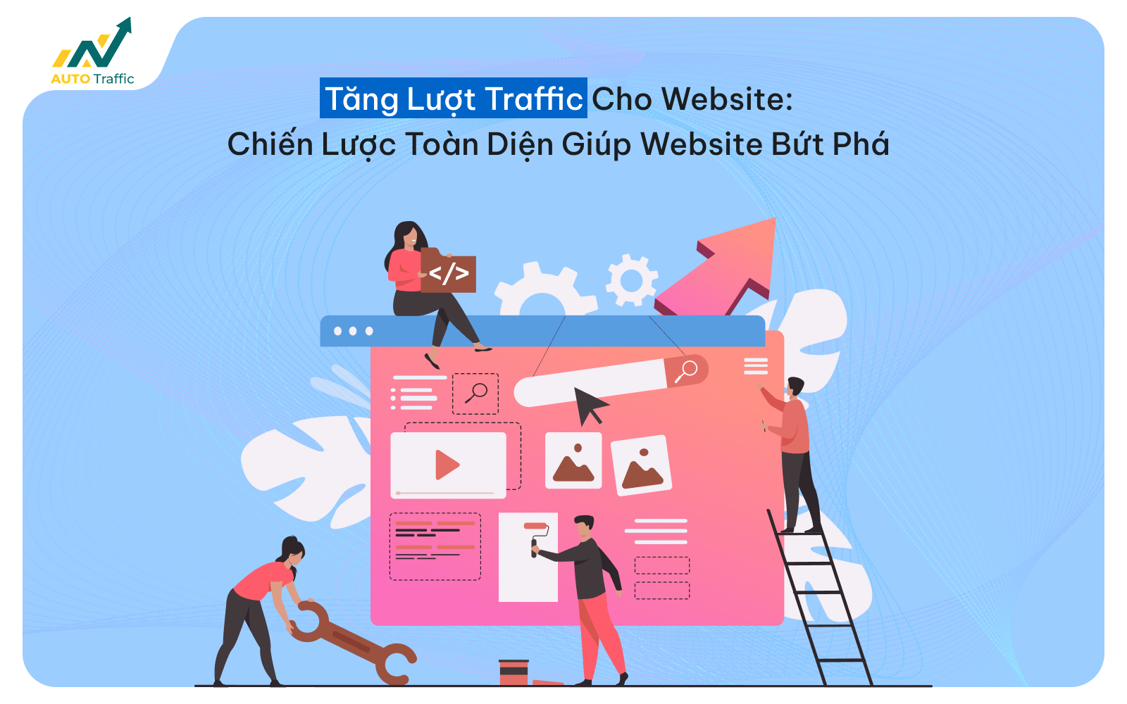 Tăng Lượt Traffic Cho Website: Chiến Lược Toàn Diện Giúp Website Bứt Phá