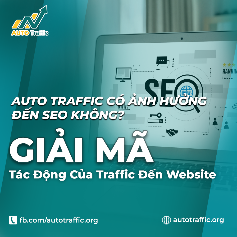 Auto Traffic Có Ảnh Hưởng Đến SEO Không? Giải Mã Tác Động Của Traffic Đến Website