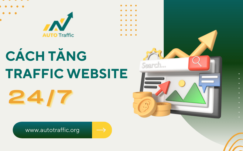 Mách bạn cách tăng traffic website 24/7 hiệu quả, đơn giản