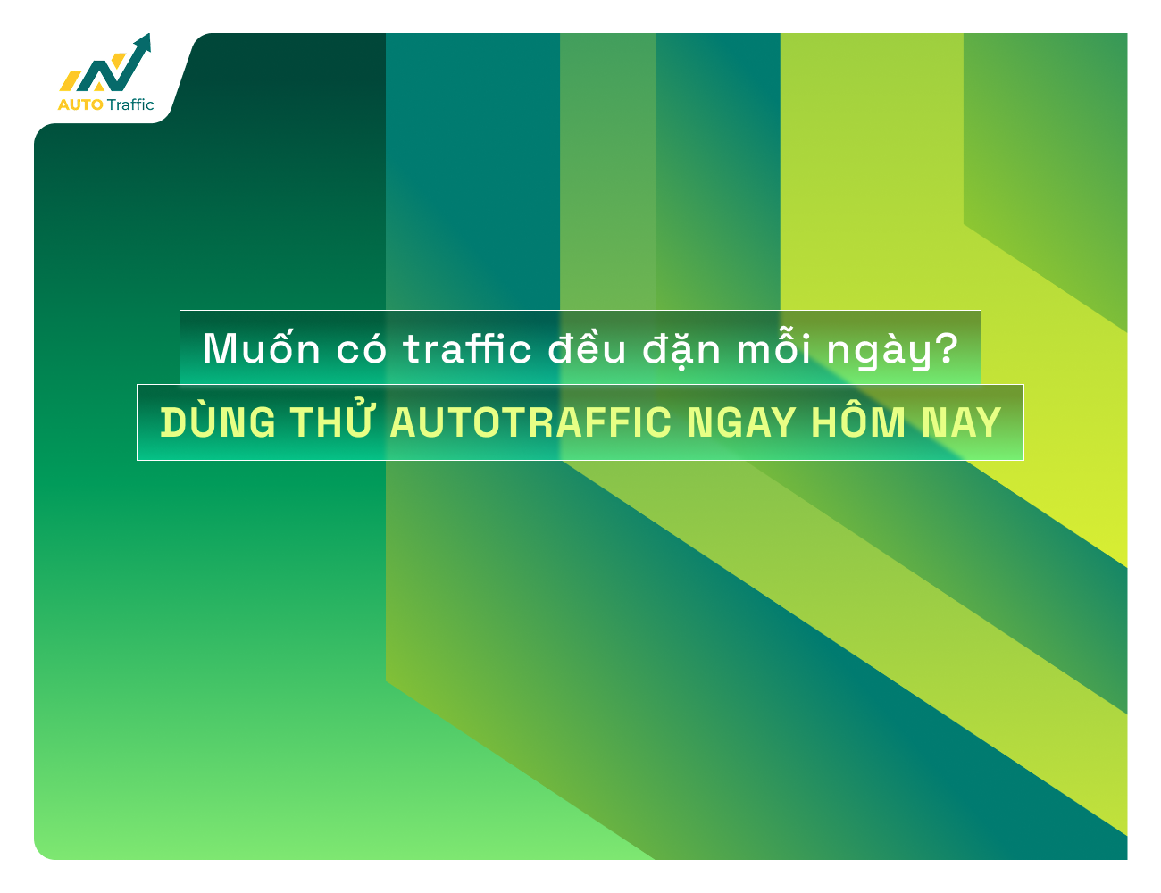 Muốn có traffic đều đặn mỗi ngày? Dùng thử AutoTraffic ngay hôm nay