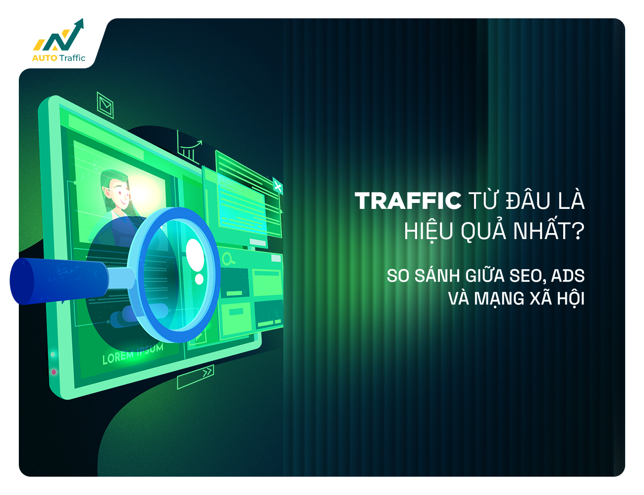 Traffic từ đâu là hiệu quả nhất? So sánh giữa SEO, Ads và mạng xã hội